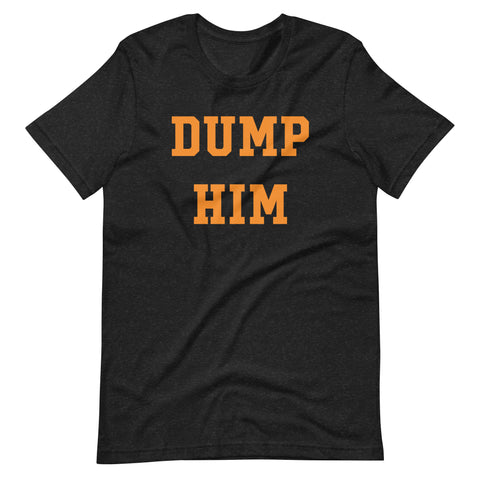 Dump Him T-Shirt